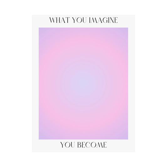 What You Imagine You Become Poster | Matte Vertical Inspirational Art